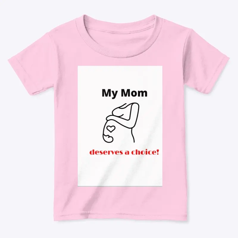 My Mom Deserves a Choice!